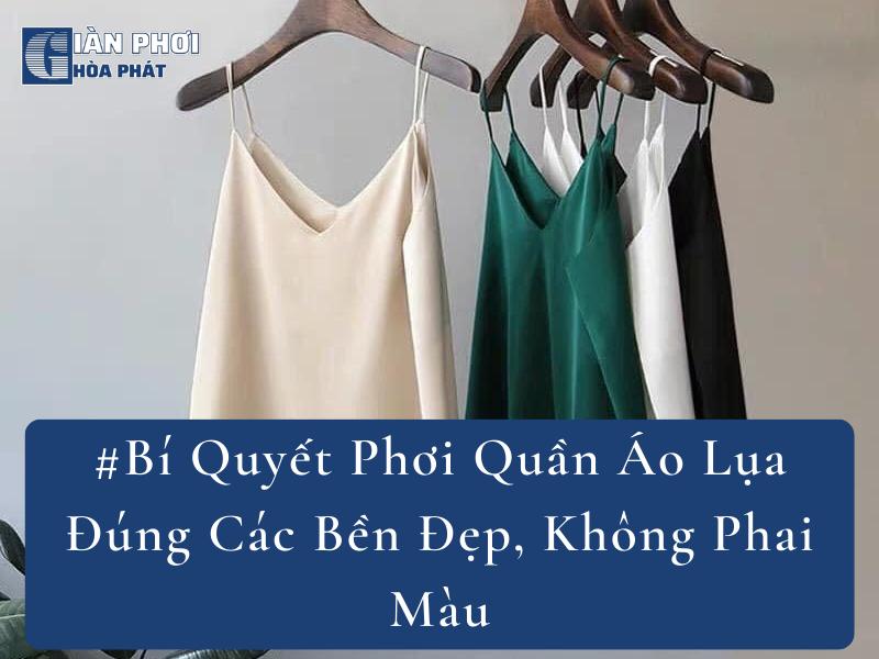 #Bí Quyết Phơi Quần Áo Lụa Đúng Các Bền Đẹp, Không Phai Màu