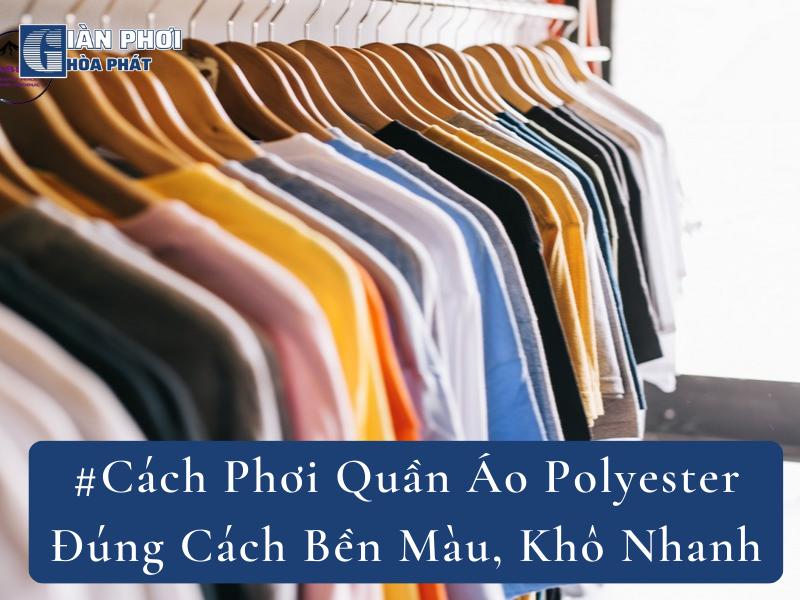 #Cách Phơi Quần Áo Polyester Đúng Cách Bền Màu, Khô Nhanh