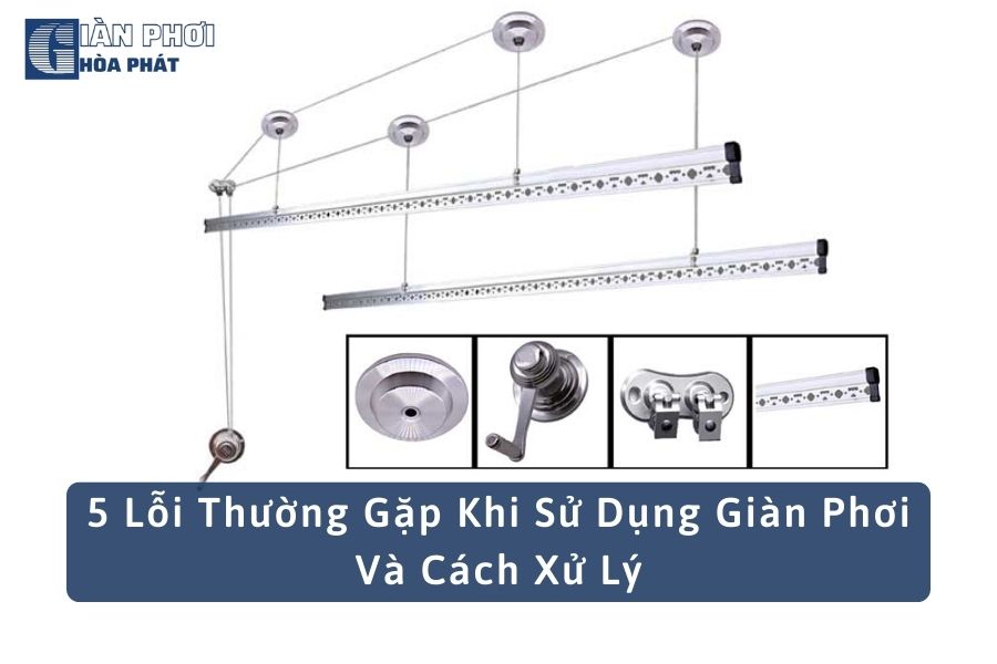 5 Lỗi Thường Gặp Khi Sử Dụng Giàn Phơi Và Cách Xử Lý