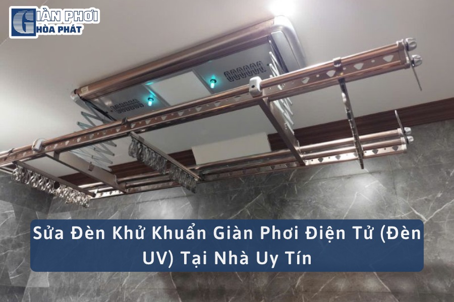 Sửa Đèn Khử Khuẩn Giàn Phơi Điện Tử (Đèn UV) Tại Nhà Uy Tín