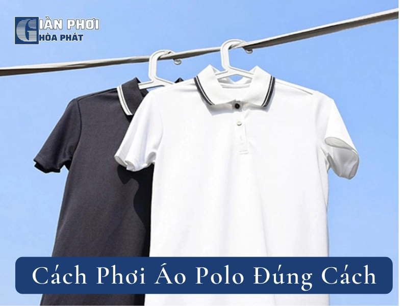 Cách Phơi Áo Polo Đúng Cách, Giúp Bảo Quản Áo Luôn Như Mới