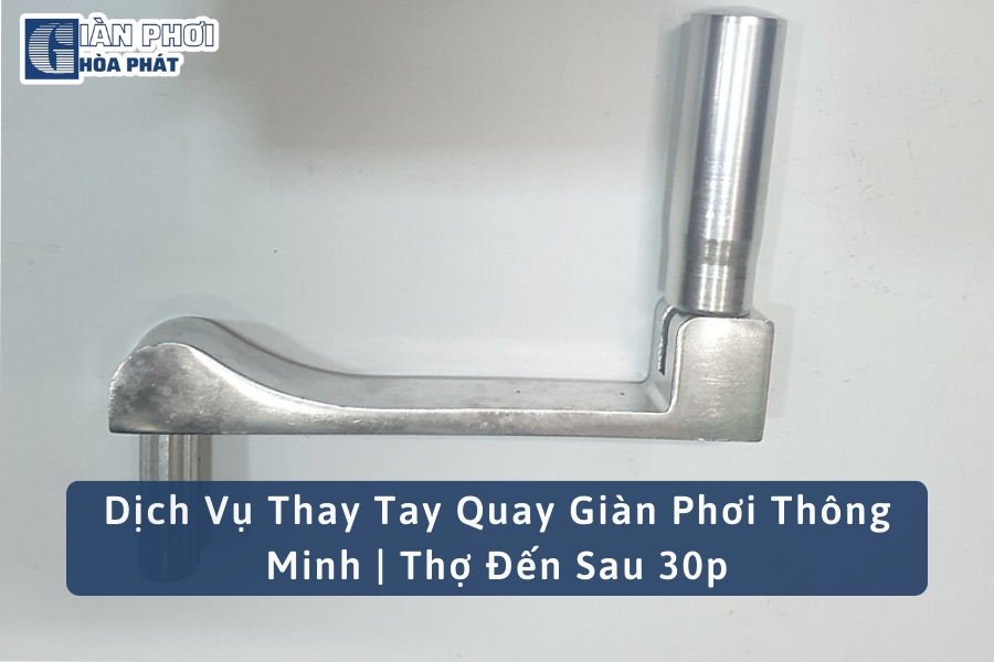 Dịch Vụ Thay Tay Quay Giàn Phơi Thông Minh | Thợ Đến Sau 30p