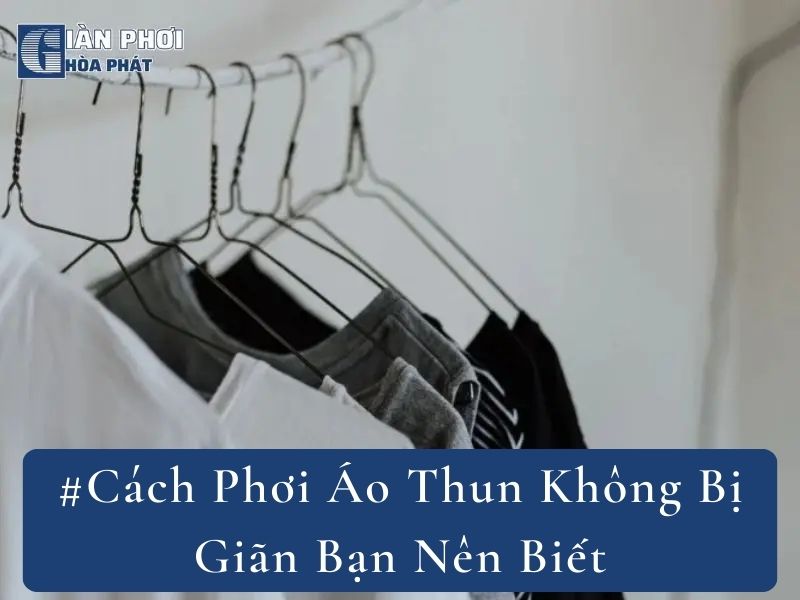 #Cách Phơi Áo Thun Không Bị Giãn Bạn Nên Biết