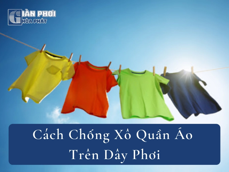 Cách Chống Xô Quần Áo Trên Dây Phơi, Đảm Bảo Không Bị Dồn Lại