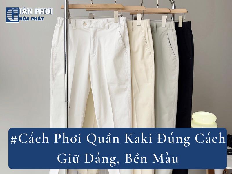 #Cách Phơi Quần Kaki Đúng Cách Giữ Dáng, Bền Màu